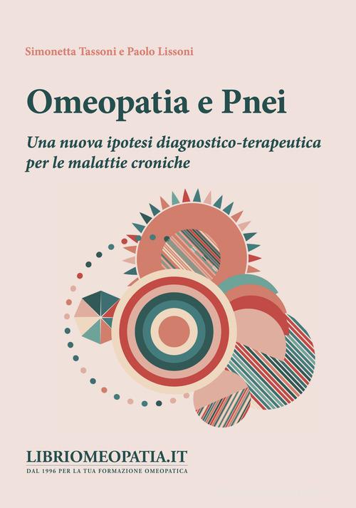 Omeopatia e pnei. Una nuova ipotesi diagnostico-terapeutica per le malattie croniche di Simonetta Tassoni, Paolo Lissoni edito da Salus Infirmorum