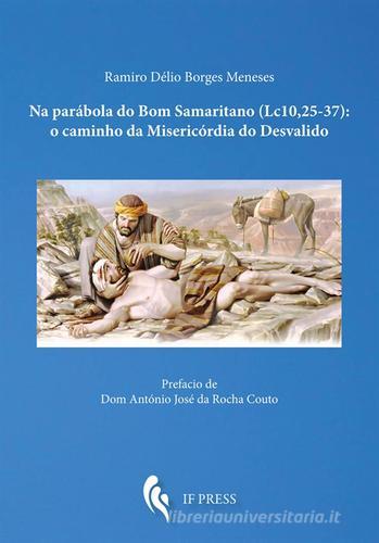 Na parábola do Bom Samaritano (Lc. 10, 25-37): o caminho da Misericórdia do Desvalido di Ramiro Délio Borges Meneses edito da If Press