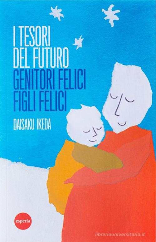 I tesori del futuro di Daisaku Ikeda edito da Esperia