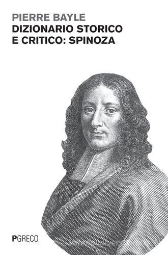 Dizionario storico e critico: Spinoza di Pierre Bayle edito da Pgreco
