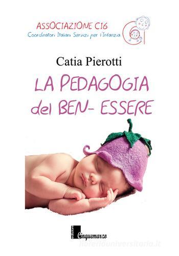 La pedagogia del ben-essere di Catia Pierotti edito da Cinquemarzo