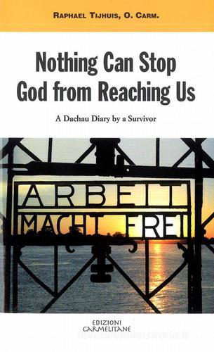 Nothing can stop God from reaching us. A dachau diary by a survivor di Raphael Tijhuis edito da Edizioni Carmelitane
