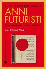 Anni futuristi. Cronache d'arte e poesie (1936-1938) di Luigi Pennone edito da Viennepierre