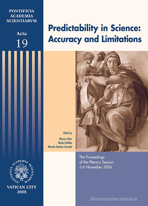 Predictability in science: accuracy and limitations. The proceedings of the plenary session (3-6 November 2006) edito da Pontificia Academia Scient.