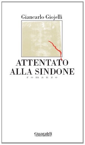 Attentato alla Sindone di Giancarlo Giojelli edito da Guaraldi