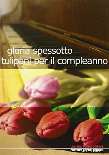 Tulipani per il compleanno di Gloria Spessotto edito da Tufani Editrice