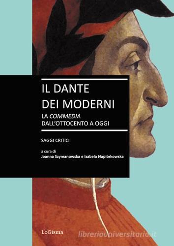 Il Dante dei moderni. La «Commedia» dall'ottocento a oggi. Saggi critici edito da LoGisma