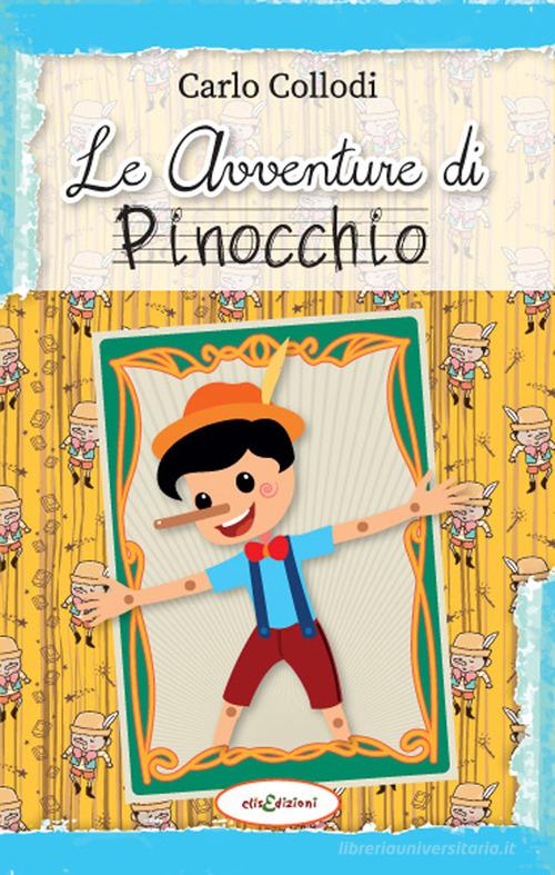 Le avventure di Pinocchio di Carlo Collodi edito da Elisedizioni