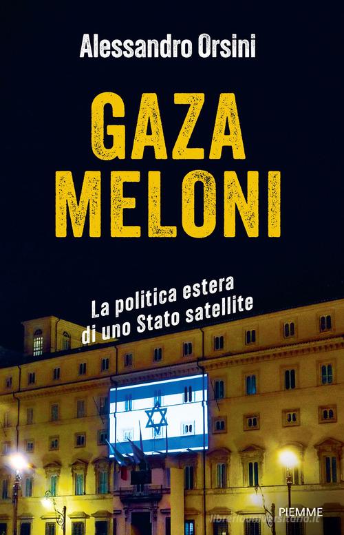 Gaza Meloni. La politica estera di uno Stato satellite di Alessandro Orsini edito da Piemme
