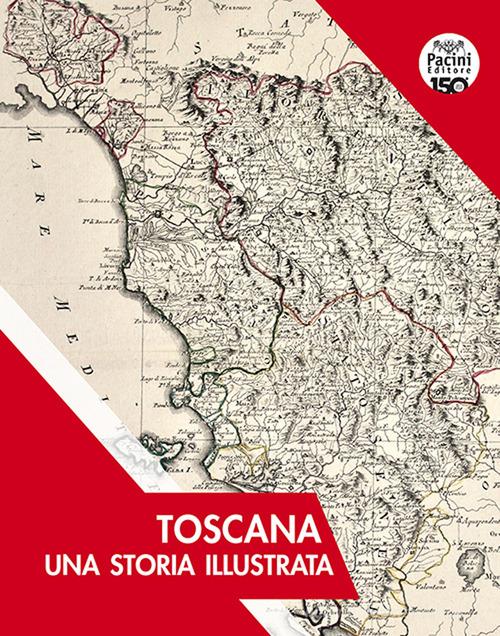 Toscana. Una storia illustrata. Ediz. illustrata edito da Pacini Editore
