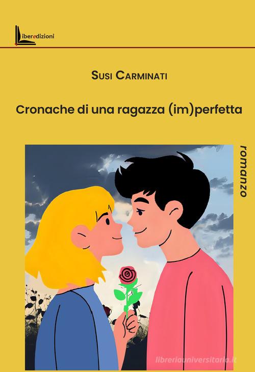 Libro Cronache di una ragazza (im)perfetta di Susi Carminati di Liberedizioni
