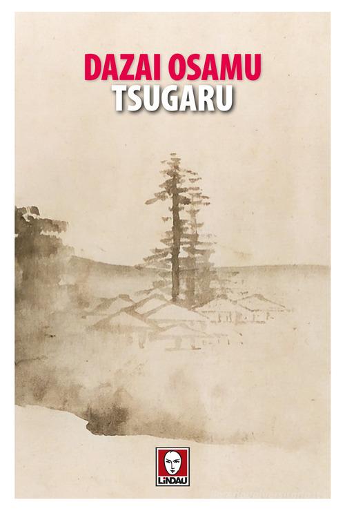 Tsugaru di Osamu Dazai edito da Lindau