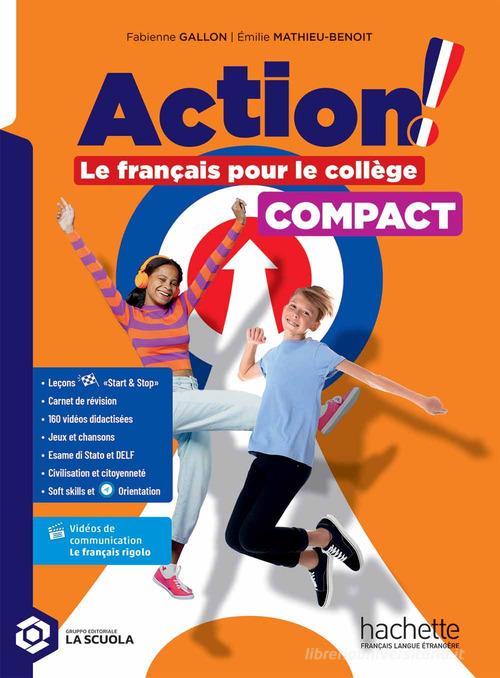 Action! Le français pour le collège. Livre & Cahier Compact. Per la Scuola media. Con Carnet de révision Compact et Pour tous. Con e-book di Fabienne Gallon, Émilie Mathieu-Benoit edito da Hachette