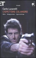 L' ispettore Coliandro: Nikita-Falange armata-Il giorno del lupo di Carlo Lucarelli edito da Einaudi
