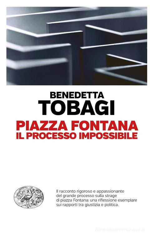 Piazza Fontana. Il processo impossibile di Benedetta Tobagi edito da Einaudi