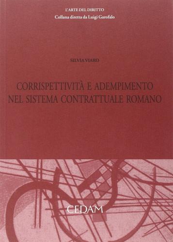 Corrispettività e adempimento del sistema contrattuale romano di Silvia Viaro edito da CEDAM