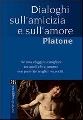 Dialoghi sull'amicizia e sull'amore di Platone edito da Keybook