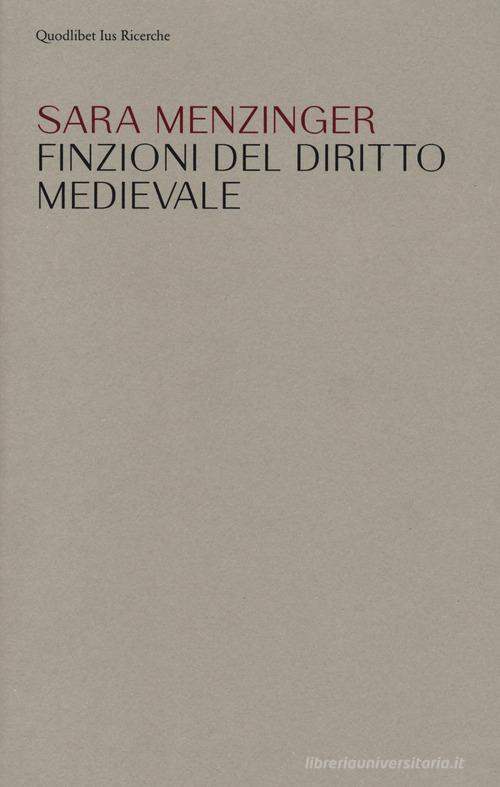 Finzioni del diritto medievale di Sara Menzinger edito da Quodlibet