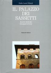 Il palazzo dei Sassetti. Ritratto di un palazzo storico fiorentino di Giulio C. Lensi Orlandi Cardini edito da Vallecchi Editore