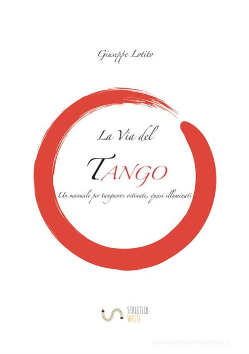La via del tango di Giuseppe Lotito edito da StreetLib