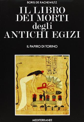 Il libro dei morti degli antichi egizi di Boris De Rachewiltz edito da Edizioni Mediterranee