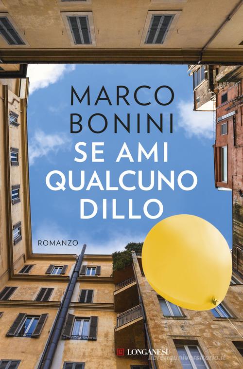 Se ami qualcuno dillo di Marco Bonini edito da Longanesi