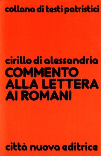 Commento alla Lettera ai romani di Cirillo di Alessandria (san) edito da Città Nuova