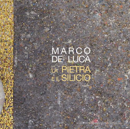La pietra e il silicio. Marco De Luca di Marco De Luca edito da Homeless Book