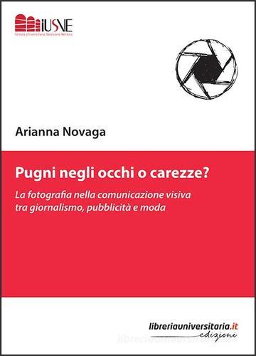 Pugni negli occhi o carezze? di Arianna Novaga edito da libreriauniversitaria.it