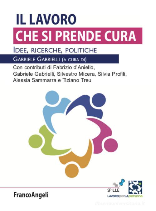 Il lavoro che si prende cura. Idee, ricerche, politiche edito da Franco Angeli
