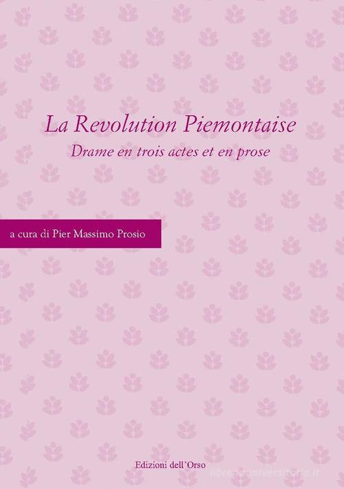 La revolution piemontaise. Drame en trois actes et en prose edito da Edizioni dell'Orso