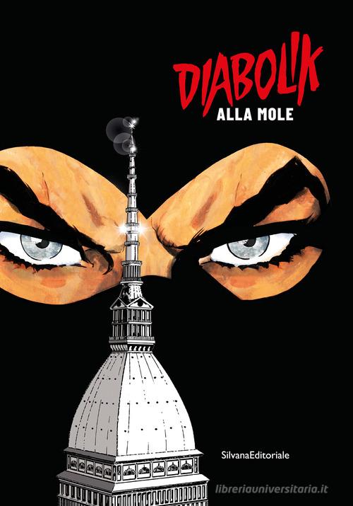 Diabolik alla Mole. Ediz. illustrata edito da Silvana