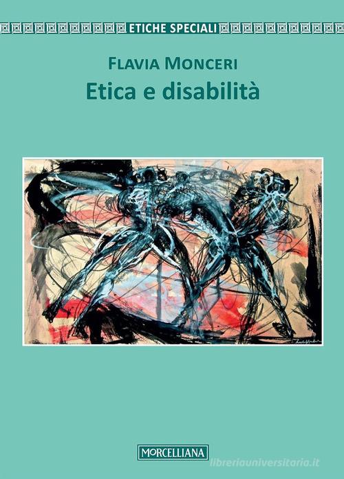 Etica e disabilità di Flavia Monceri edito da Morcelliana