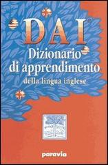 DAI. Dizionario di apprendimento della lingua inglese. Con workbook. Per la Scuola media edito da Paravia