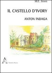 Il castello d'Ivory. Anton indaga di M. E. Jeson edito da Aracne