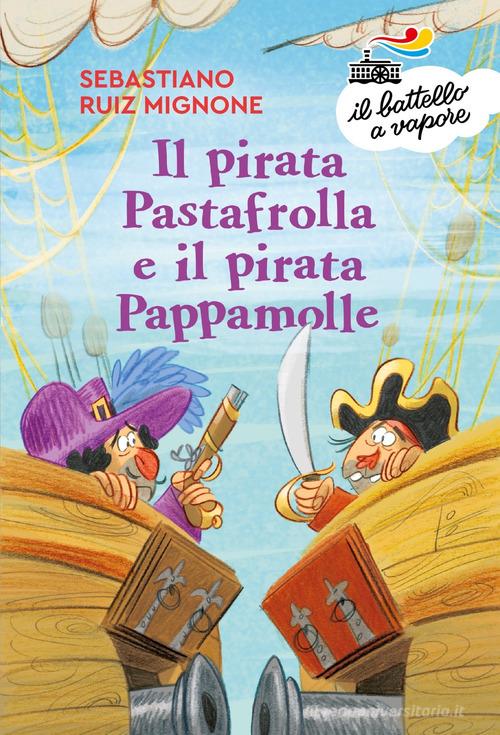Il pirata Pastafrolla e il pirata Pappamolle. Ediz. a colori di Sebastiano Ruiz-Mignone edito da Piemme