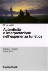 Autenticità e interpretazione nell'esperienza turistica di Monica Gilli edito da Franco Angeli