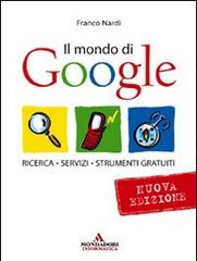 Il mondo di Google di Franco Nardi edito da Mondadori Informatica