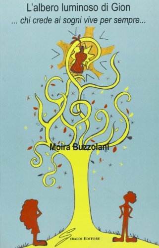 L' albero luminoso di Gion... Chi crede ai sogni vive per sempre di Moira Buzzolani edito da Giraldi Editore