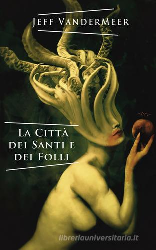 Libro La città dei santi e dei folli di Jeff VanderMeer Libra fantastica di Elara