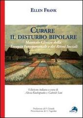 Curare il disturbo bipolare. Manuale clinico della terapia interpersonale e dei ritmi sociali di Ellen Frank edito da Alpes Italia