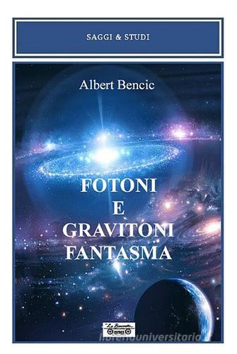 Fotoni e gravitoni fantasma di Albert Bencic edito da La Bancarella (Piombino)