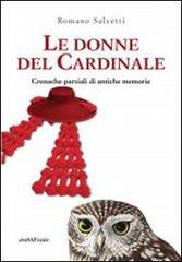 Le donne del cardinale. Cronache parziali di antiche memorie di Romano Salvetti edito da Araba Fenice