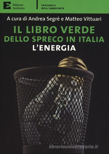Il libro verde dello spreco in Italia: l'energia edito da Edizioni Ambiente