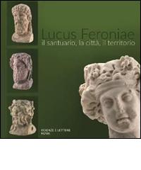 Lucus Feroniae. Il santuario, la città, il territorio edito da Scienze e Lettere