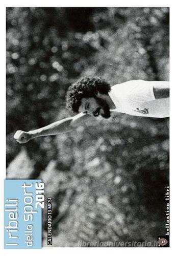 I ribelli dello sport. Calendario 2016 edito da Hellnation Libri