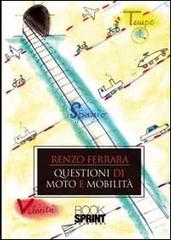 Questioni di moto e mobilità di Renzo Ferrara edito da Booksprint