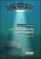 L' extraterrestre invertebrato di Antonio Russo edito da Booksprint