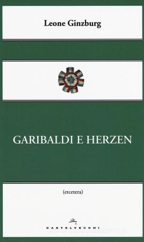Garibaldi e Herzen di Leone Ginzburg edito da Castelvecchi