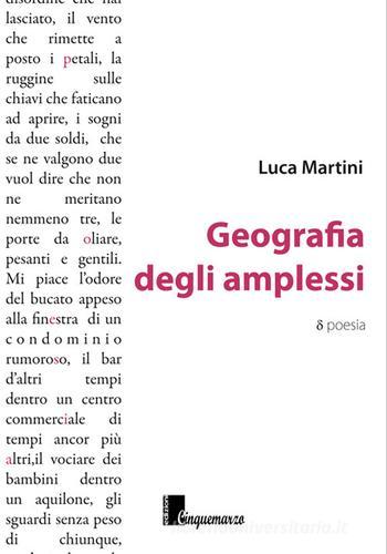 Geografia degli amplessi di Luca Martini edito da Cinquemarzo